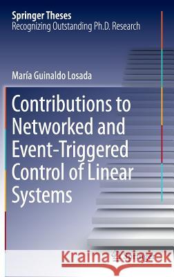 Contributions to Networked and Event-Triggered Control of Linear Systems Maria Guinaldo 9783319340807 Springer