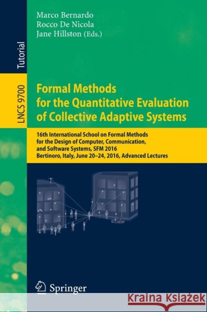 Formal Methods for the Quantitative Evaluation of Collective Adaptive Systems: 16th International School on Formal Methods for the Design of Computer, Bernardo, Marco 9783319340951 Springer