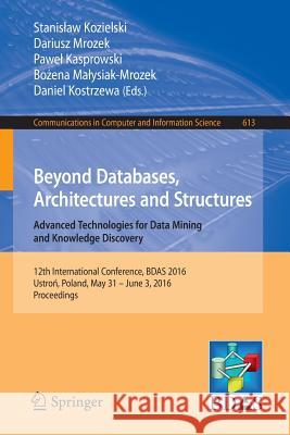 Beyond Databases, Architectures and Structures. Advanced Technologies for Data Mining and Knowledge Discovery: 12th International Conference, Bdas 201 Kozielski, Stanislaw 9783319340982 Springer