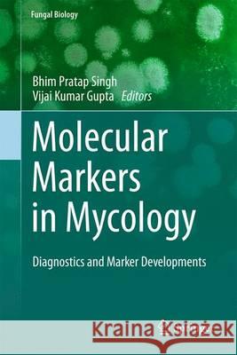 Molecular Markers in Mycology: Diagnostics and Marker Developments Singh, Bhim Pratap 9783319341040