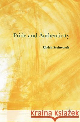 Pride and Authenticity Steinvorth, Ulrich 9783319341163
