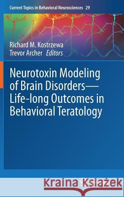 Neurotoxin Modeling of Brain Disorders -- Life-Long Outcomes in Behavioral Teratology Kostrzewa, Richard M. 9783319341347