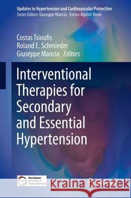 Interventional Therapies for Secondary and Essential Hypertension Costas Tsioufis Roland Schmieder Giuseppe Mancia 9783319341408 Springer