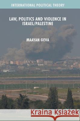 Law, Politics and Violence in Israel/Palestine Geva, Maayan 9783319341521 Palgrave MacMillan
