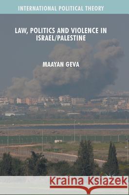 Law, Politics and Violence in Israel/Palestine Geva, Maayan 9783319341521 Palgrave MacMillan