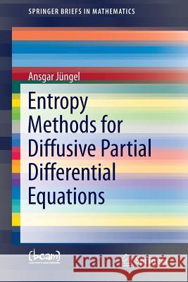 Entropy Methods for Diffusive Partial Differential Equations Ansgar Jungel 9783319342184 Springer