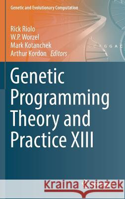 Genetic Programming Theory and Practice XIII Rick Riolo Bill Worzel Mark Kotanchek 9783319342214
