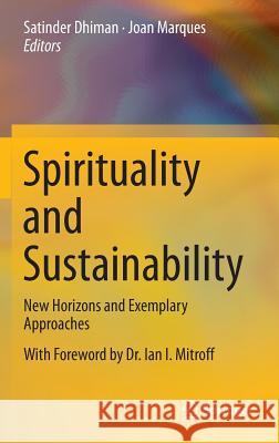 Spirituality and Sustainability: New Horizons and Exemplary Approaches Dhiman, Satinder 9783319342337 Springer