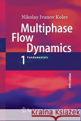 Multiphase Flow Dynamics 1: Fundamentals Kolev, Nikolay Ivanov 9783319342559 Springer