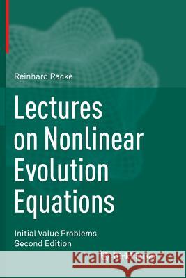 Lectures on Nonlinear Evolution Equations: Initial Value Problems Racke, Reinhard 9783319342597 Birkhauser