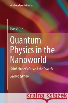 Quantum Physics in the Nanoworld: Schrödinger's Cat and the Dwarfs Lüth, Hans 9783319342658