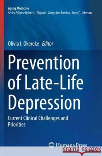 Prevention of Late-Life Depression: Current Clinical Challenges and Priorities Okereke, Olivia I. 9783319342702 Humana Press