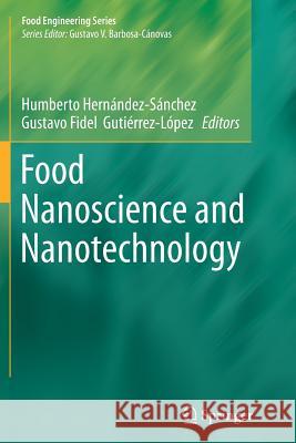 Food Nanoscience and Nanotechnology Humberto Hernandez-Sanchez Gustavo F. Gutierrez-Lopez 9783319342726 Springer