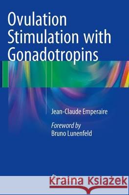 Ovulation Stimulation with Gonadotropins Jean-Claude Emperaire 9783319342733 Springer