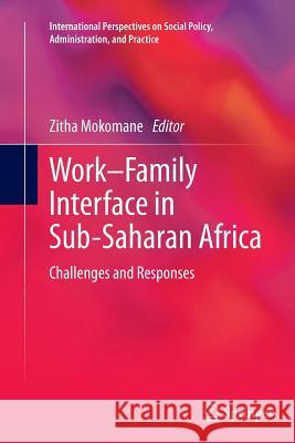 Work-Family Interface in Sub-Saharan Africa: Challenges and Responses Mokomane, Zitha 9783319342771 Springer