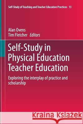 Self-Study in Physical Education Teacher Education: Exploring the Interplay of Practice and Scholarship Ovens, Alan 9783319342788