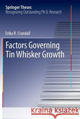 Factors Governing Tin Whisker Growth Erika R. Crandall 9783319342818 Springer