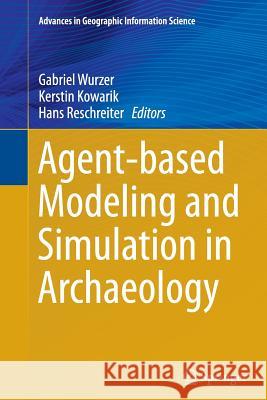 Agent-Based Modeling and Simulation in Archaeology Wurzer, Gabriel 9783319342825 Springer