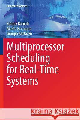 Multiprocessor Scheduling for Real-Time Systems Sanjoy Baruah Marko Bertogna Giorgio Buttazzo 9783319342863 Springer