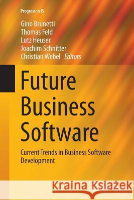 Future Business Software: Current Trends in Business Software Development Brunetti, Gino 9783319342924 Springer