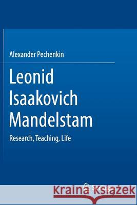 Leonid Isaakovich Mandelstam: Research, Teaching, Life Pechenkin, Alexander 9783319342993 Springer