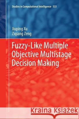 Fuzzy-Like Multiple Objective Multistage Decision Making Jiuping Xu Ziqiang Zeng 9783319343143 Springer