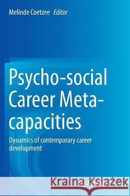 Psycho-Social Career Meta-Capacities: Dynamics of Contemporary Career Development Coetzee, Melinde 9783319343150 Springer