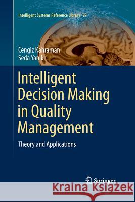 Intelligent Decision Making in Quality Management: Theory and Applications Kahraman, Cengiz 9783319343174