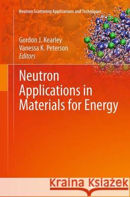 Neutron Applications in Materials for Energy Gordon J. Kearley Vanessa K. Peterson 9783319343211