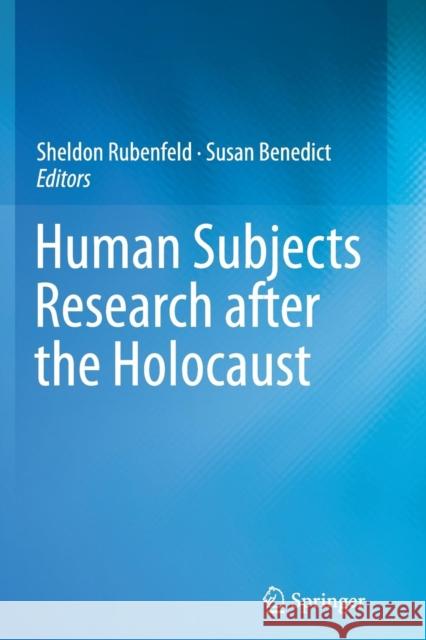 Human Subjects Research After the Holocaust Rubenfeld, Sheldon 9783319343228