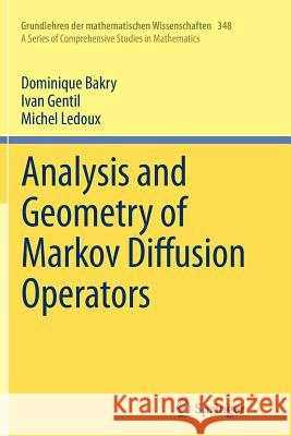 Analysis and Geometry of Markov Diffusion Operators Dominique Bakry Ivan Gentil Michel LeDoux 9783319343235