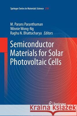 Semiconductor Materials for Solar Photovoltaic Cells M. Parans Paranthaman Winnie Wong-Ng Raghu N. Bhattacharya 9783319343242