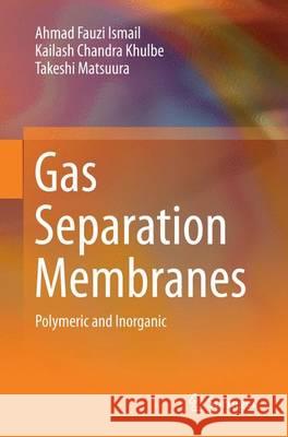 Gas Separation Membranes: Polymeric and Inorganic Ismail, Ahmad Fauzi 9783319343273