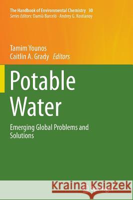 Potable Water: Emerging Global Problems and Solutions Younos, Tamim 9783319343303 Springer
