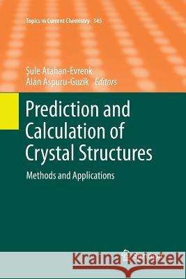Prediction and Calculation of Crystal Structures: Methods and Applications Atahan-Evrenk, Sule 9783319343433 Springer