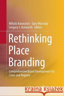 Rethinking Place Branding: Comprehensive Brand Development for Cities and Regions Kavaratzis, Mihalis 9783319343532 Springer