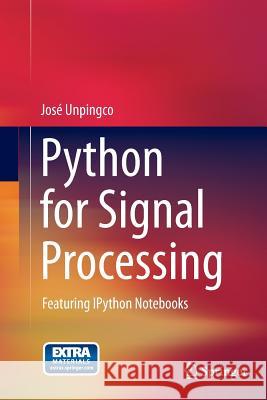 Python for Signal Processing: Featuring Ipython Notebooks Unpingco, José 9783319343570 Springer