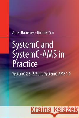 Systemc and Systemc-Ams in Practice: Systemc 2.3, 2.2 and Systemc-Ams 1.0 Banerjee, Amal 9783319343594