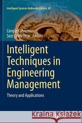 Intelligent Techniques in Engineering Management: Theory and Applications Kahraman, Cengiz 9783319343600 Springer