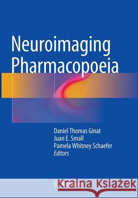 Neuroimaging Pharmacopoeia Daniel Thomas Ginat Juan Small Pamela Whitney Schaefer 9783319343624