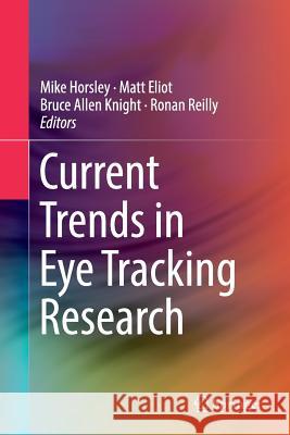 Current Trends in Eye Tracking Research Michael Horsley Natasha Toon Bruce Knight 9783319343693