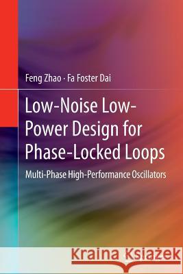 Low-Noise Low-Power Design for Phase-Locked Loops: Multi-Phase High-Performance Oscillators Zhao, Feng 9783319343709