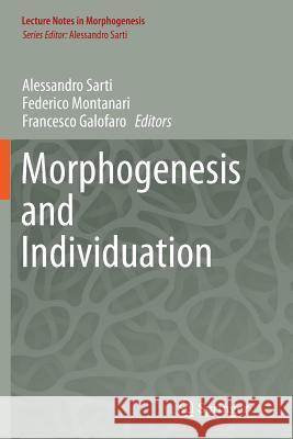 Morphogenesis and Individuation Alessandro Sarti Federico Montanari Francesco Galofaro 9783319343761 Springer