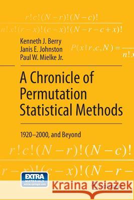 A Chronicle of Permutation Statistical Methods: 1920-2000, and Beyond Berry, Kenneth J. 9783319343822 Springer