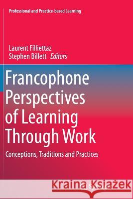 Francophone Perspectives of Learning Through Work: Conceptions, Traditions and Practices Filliettaz, Laurent 9783319343839 Springer