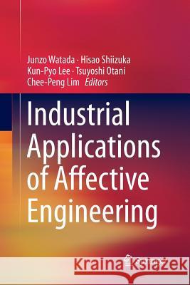 Industrial Applications of Affective Engineering Junzo Watada Hisao Shiizuka Kun-Pyo Lee 9783319343914