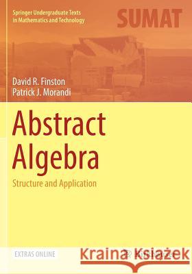 Abstract Algebra: Structure and Application Finston, David R. 9783319343952 Birkhauser