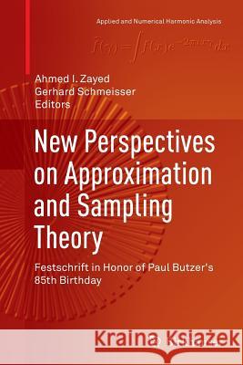 New Perspectives on Approximation and Sampling Theory: Festschrift in Honor of Paul Butzer's 85th Birthday Zayed, Ahmed I. 9783319343990 Birkhauser
