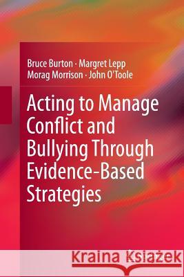 Acting to Manage Conflict and Bullying Through Evidence-Based Strategies Bruce Burton Margret Lepp Morag Morrison 9783319344027