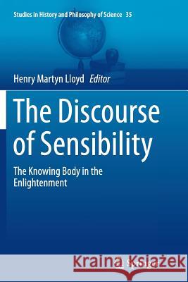 The Discourse of Sensibility: The Knowing Body in the Enlightenment Lloyd, Henry Martyn 9783319344072 Springer